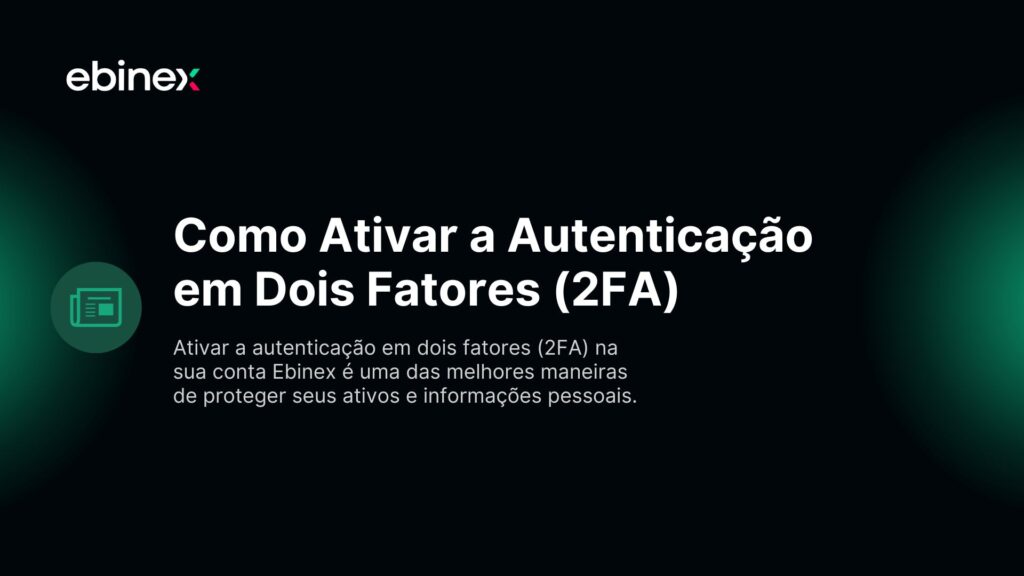 Ativar a autenticação em dois fatores (2FA) na sua conta Ebinex é uma das melhores maneiras de proteger seus ativos e informações pessoais.