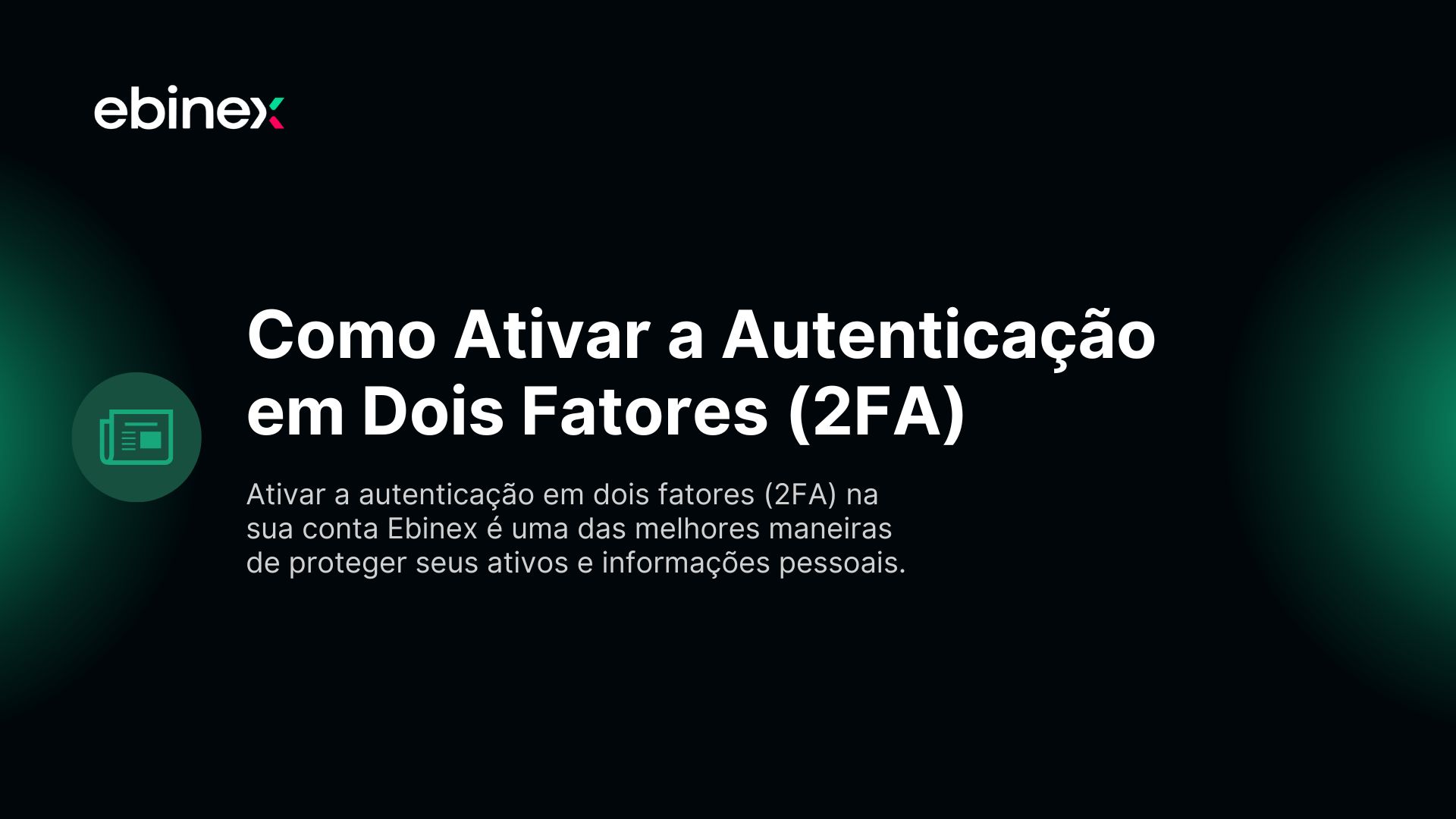Ativar a autenticação em dois fatores (2FA) na sua conta Ebinex é uma das melhores maneiras de proteger seus ativos e informações pessoais.