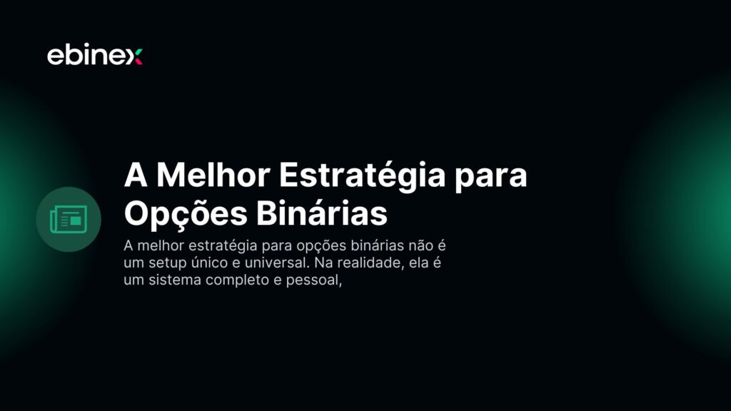 A melhor estratégia para opções binárias não é um setup único e universal. Na realidade, ela é um sistema completo e pessoal,