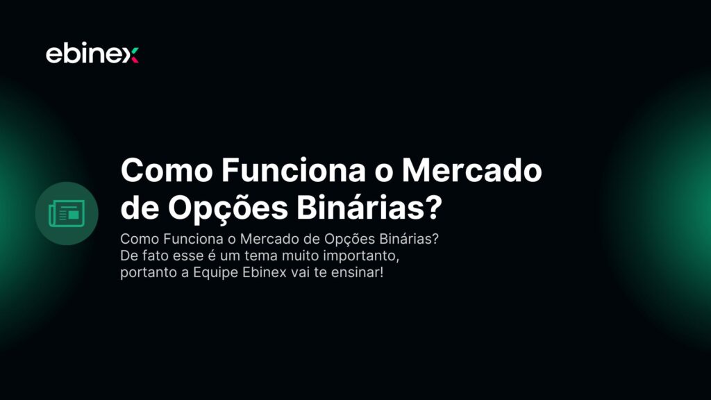 Como Funciona o Mercado de Opções Binárias? De fato esse é um tema muito importanto, portanto a Equipe Ebinex vai te ensinar!