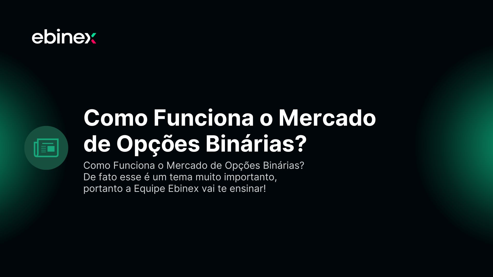 Como Funciona o Mercado de Opções Binárias? De fato esse é um tema muito importanto, portanto a Equipe Ebinex vai te ensinar!