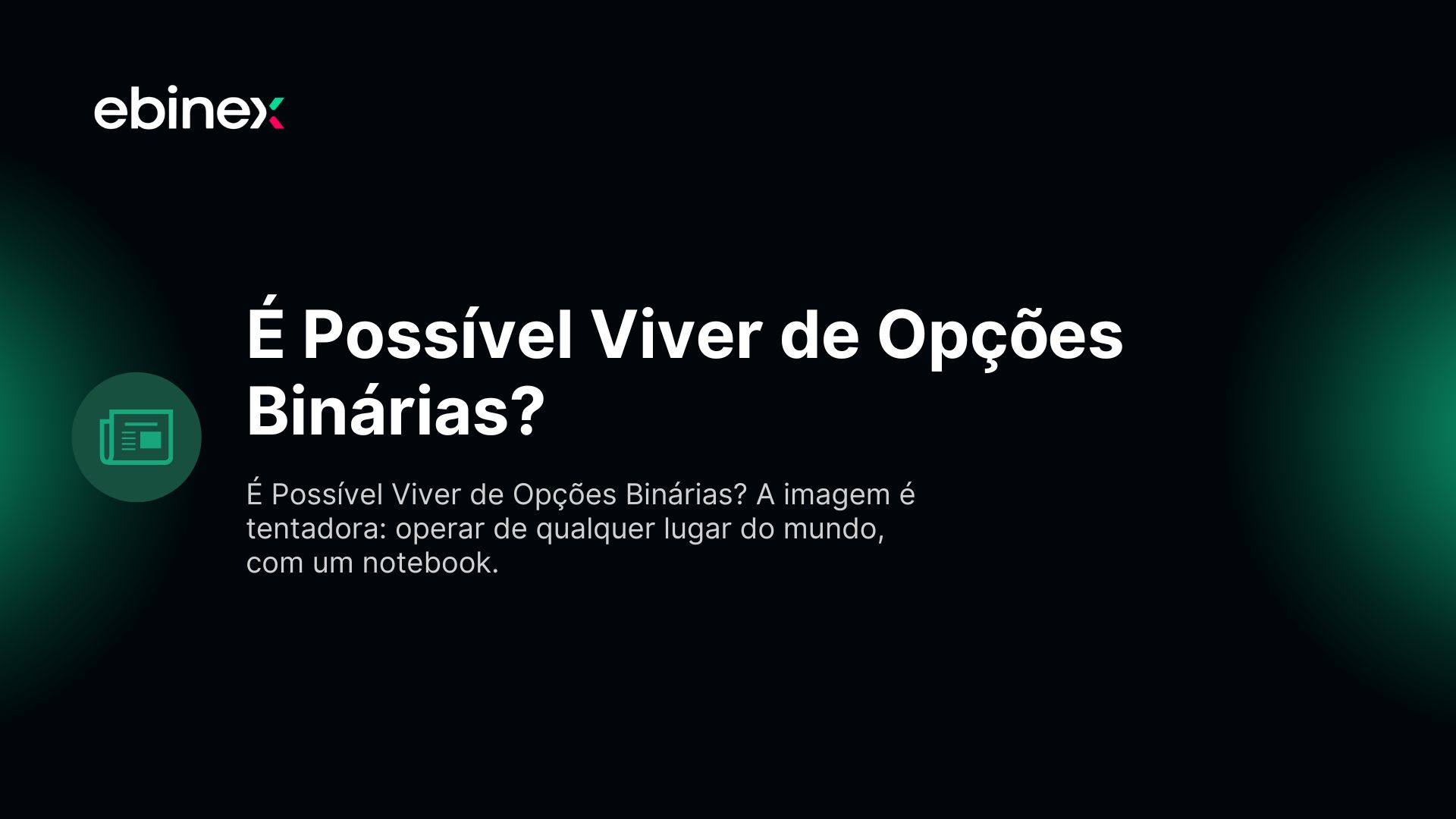 É Possível Viver de Opções Binárias? A imagem é tentadora: operar de qualquer lugar do mundo, com um notebook.