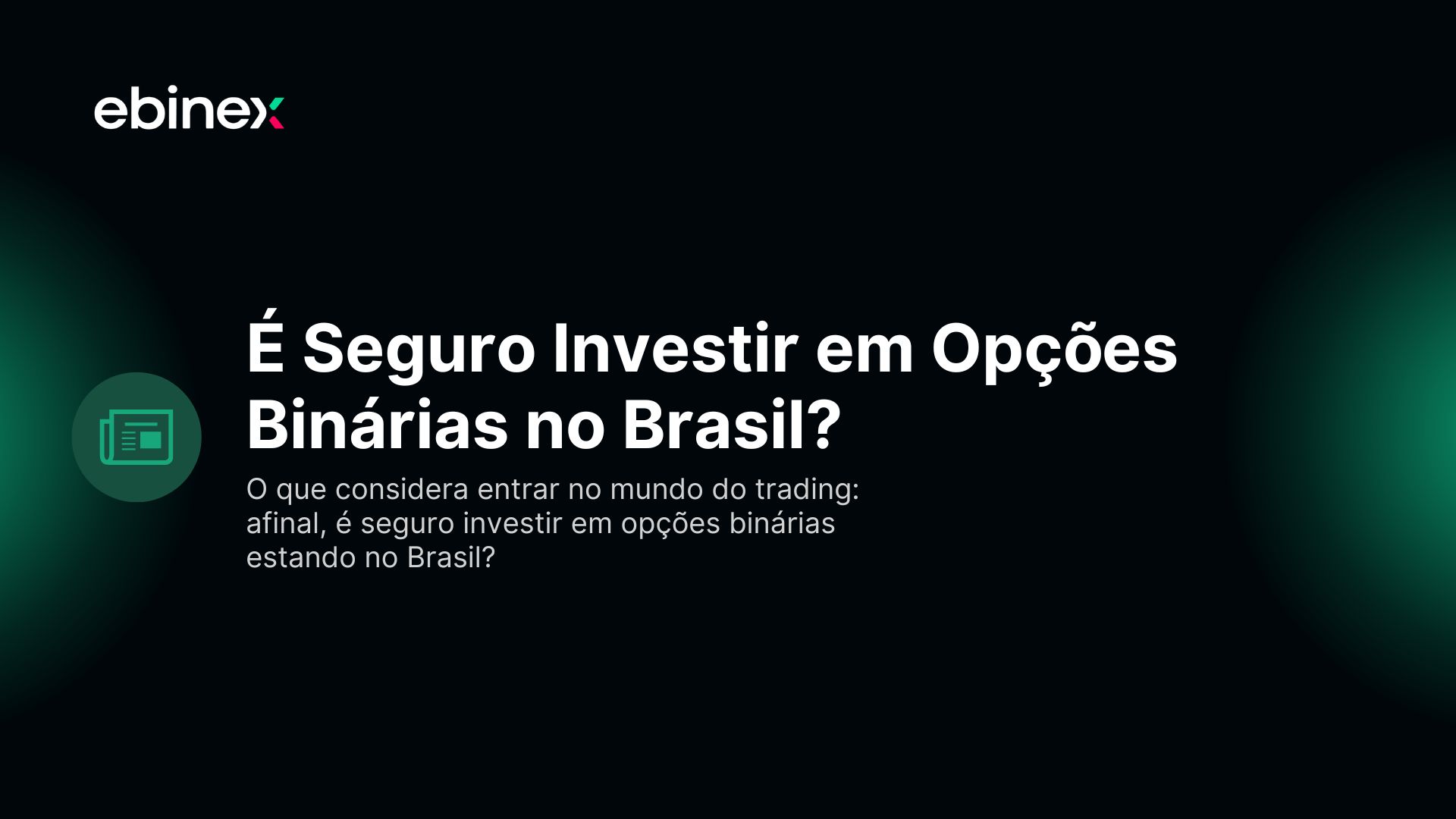 O que considera entrar no mundo do trading: afinal, é seguro investir em opções binárias estando no Brasil?