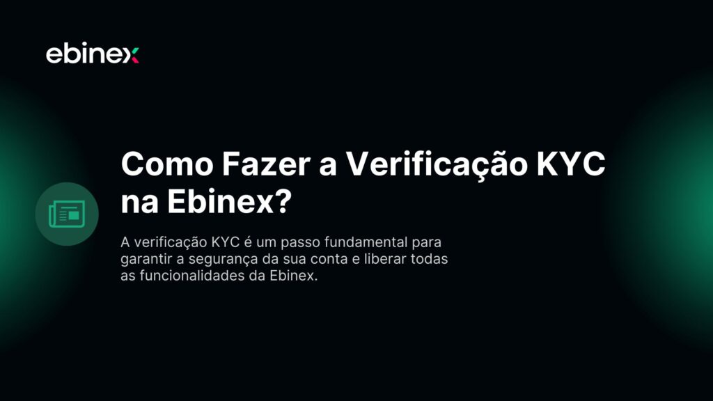 A verificação KYC é um passo fundamental para garantir a segurança da sua conta e liberar todas as funcionalidades da Ebinex.