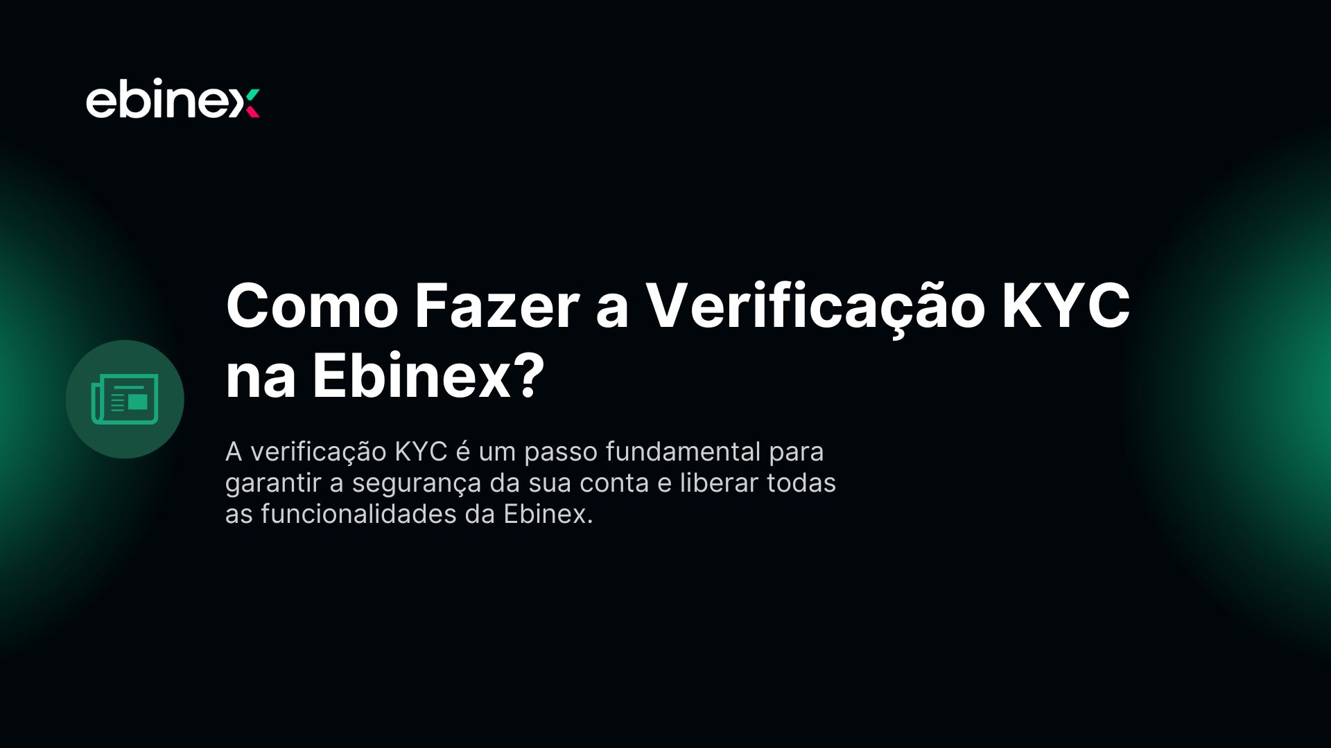 A verificação KYC é um passo fundamental para garantir a segurança da sua conta e liberar todas as funcionalidades da Ebinex.