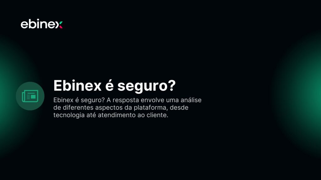 Ebinex é seguro? A resposta envolve uma análise de diferentes aspectos da plataforma, desde tecnologia até atendimento ao cliente.