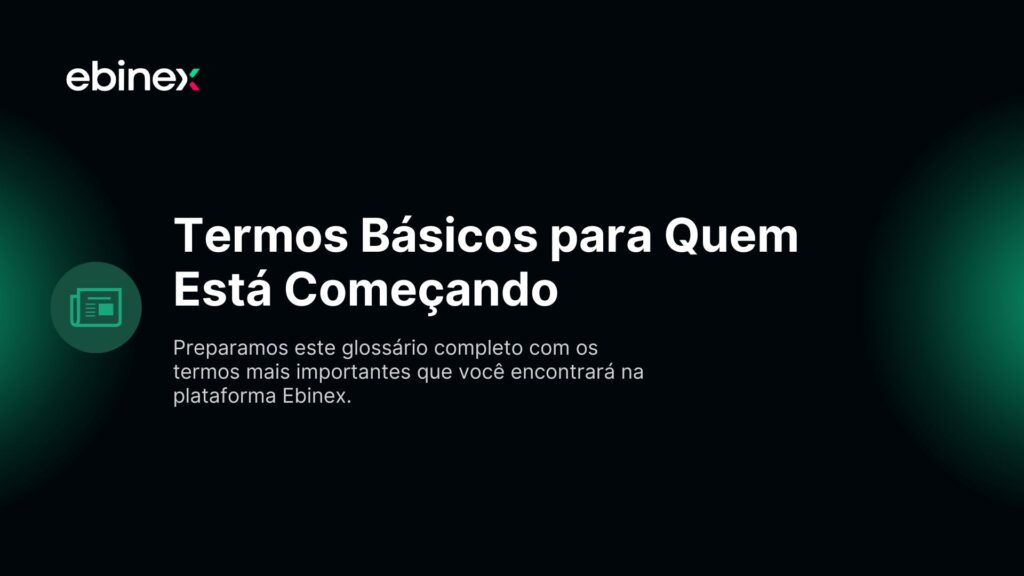 Preparamos este glossário completo com os termos mais importantes que você encontrará na plataforma Ebinex.