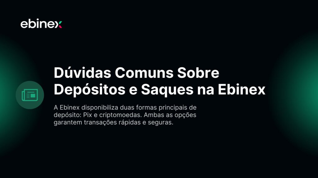 A Ebinex disponibiliza duas formas principais de depósito: Pix e criptomoedas. Ambas as opções garantem transações rápidas e seguras.