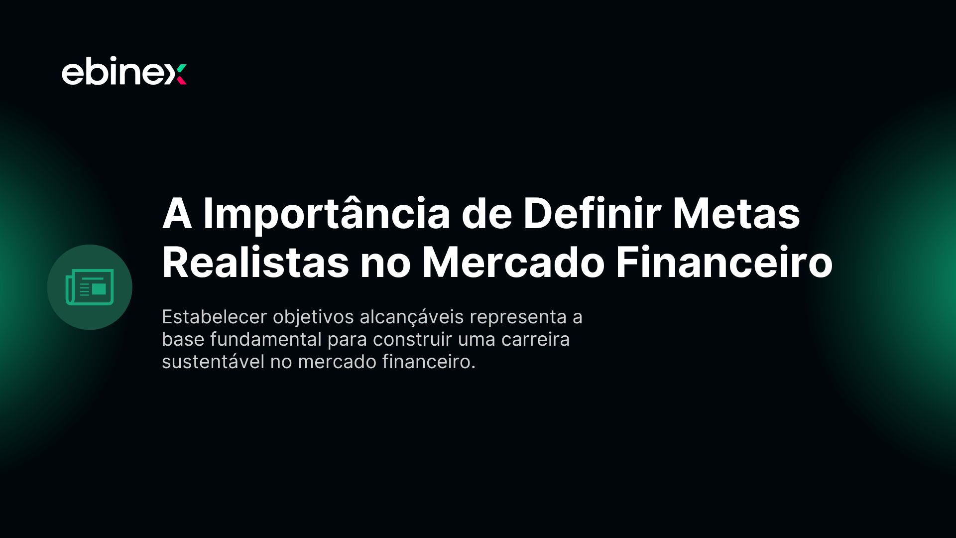Estabelecer metas alcançáveis representa a base fundamental para construir uma carreira sustentável no mercado financeiro.