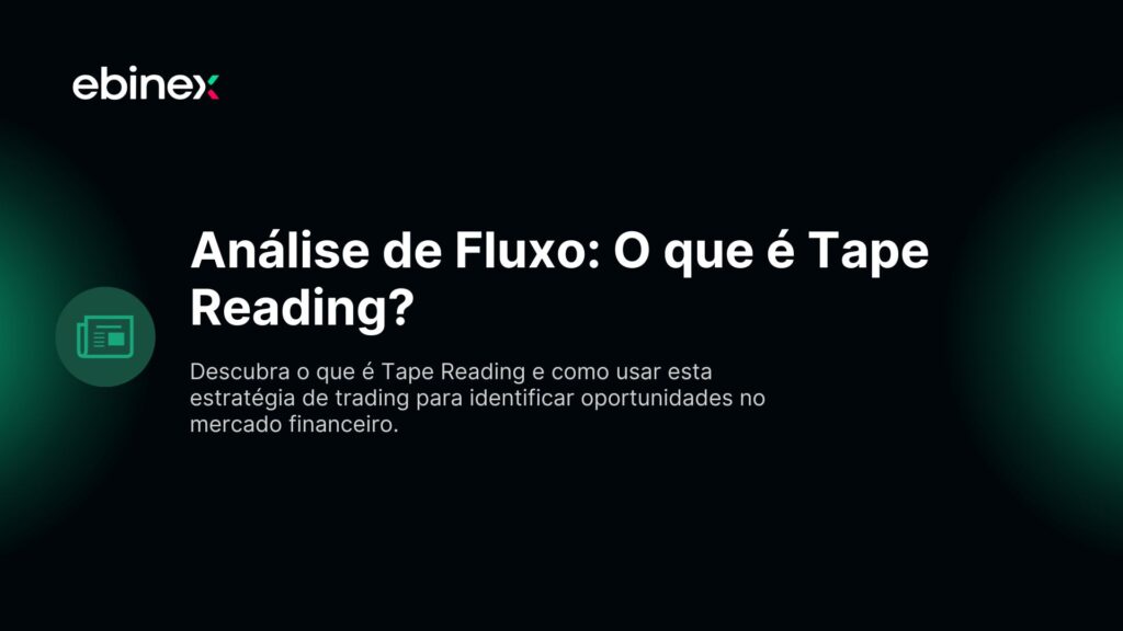 Descubra o que é Tape Reading e como usar esta estratégia de trading para identificar oportunidades no mercado financeiro.
