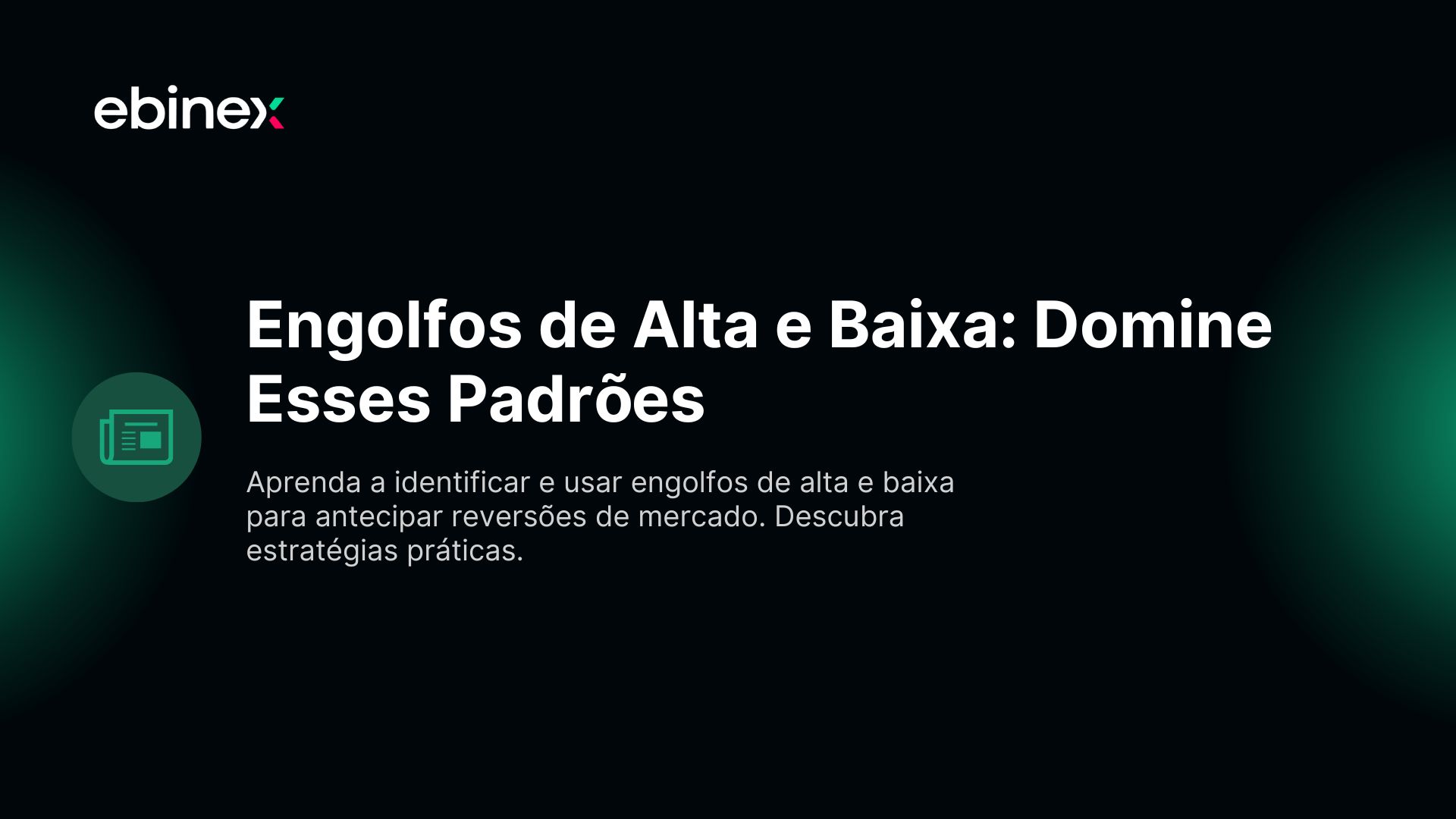 Aprenda a identificar e usar engolfos de alta e baixa para antecipar reversões de mercado. Descubra estratégias práticas.