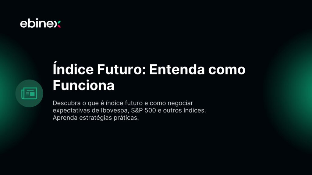 Descubra o que é índice futuro e como negociar expectativas de Ibovespa, S&P 500 e outros índices. Aprenda estratégias práticas.
