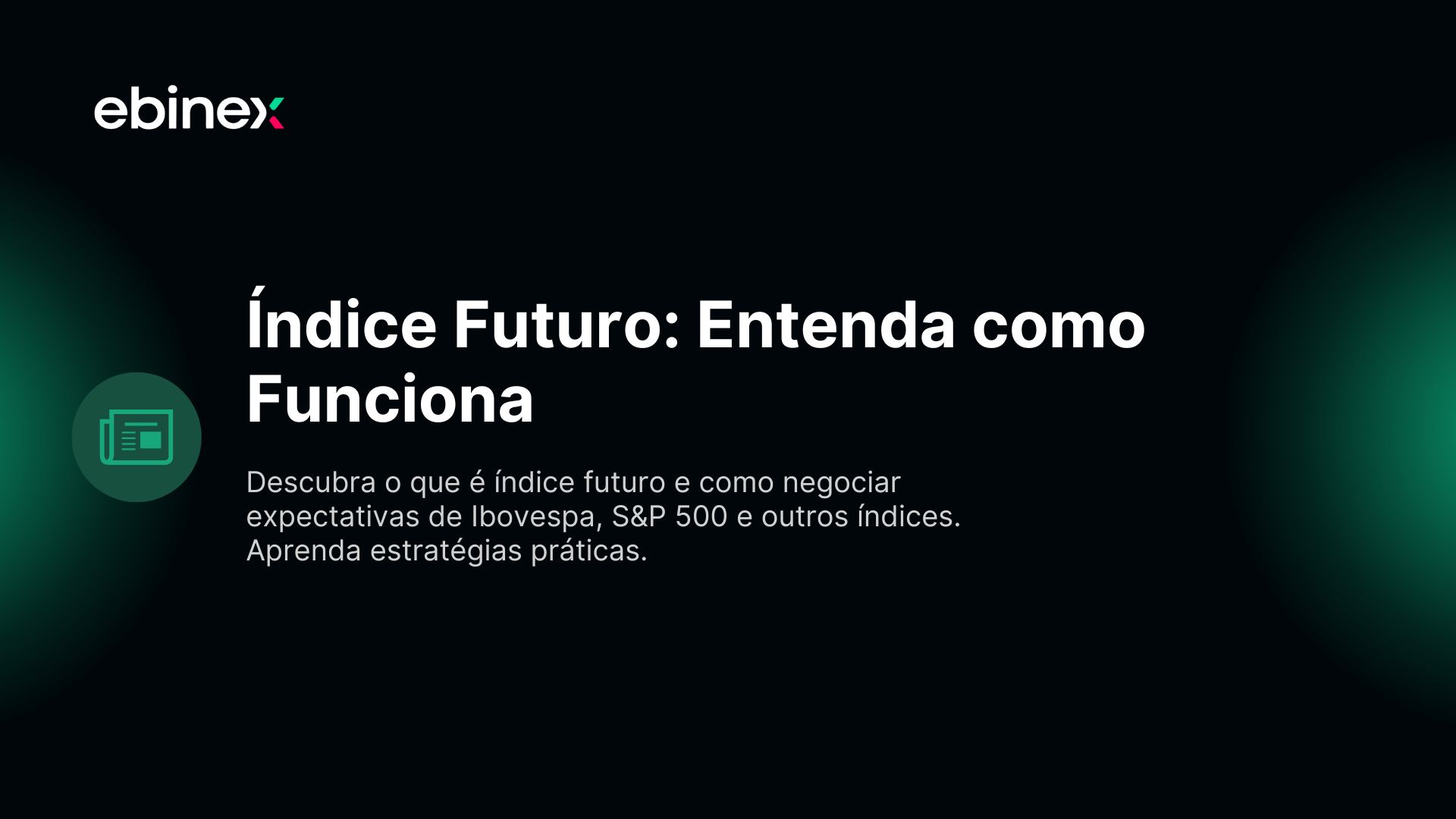 Descubra o que é índice futuro e como negociar expectativas de Ibovespa, S&P 500 e outros índices. Aprenda estratégias práticas.