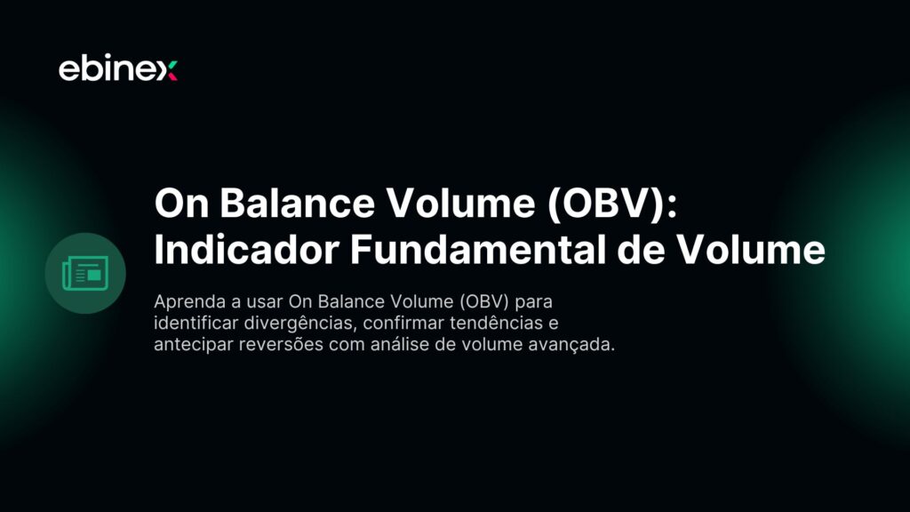 Aprenda a usar On Balance Volume (OBV) para identificar divergências, confirmar tendências e antecipar reversões com análise de volume avançada.