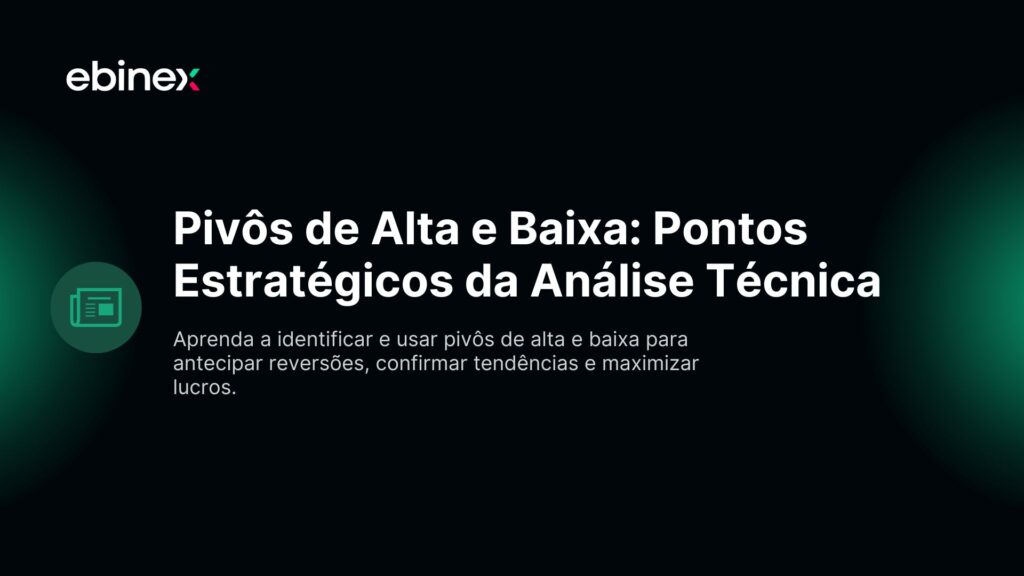 Aprenda a identificar e usar pivôs de alta e baixa para antecipar reversões, confirmar tendências e maximizar lucros.