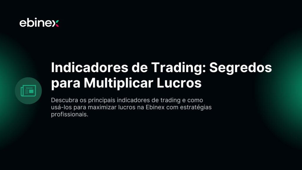 Descubra os principais indicadores de trading e como usá-los para maximizar lucros na Ebinex com estratégias profissionais.