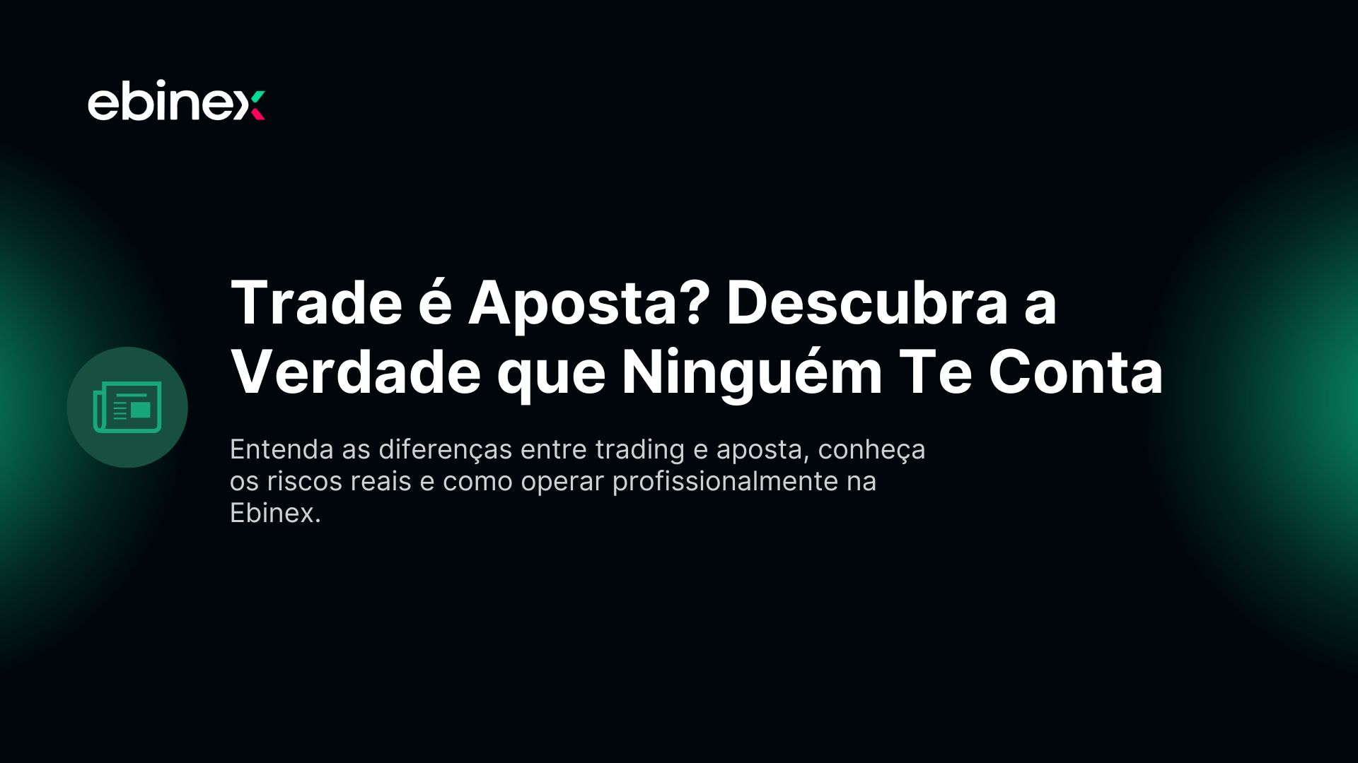 Entenda as diferenças entre trading e aposta, conheça os riscos reais e como operar profissionalmente na Ebinex.