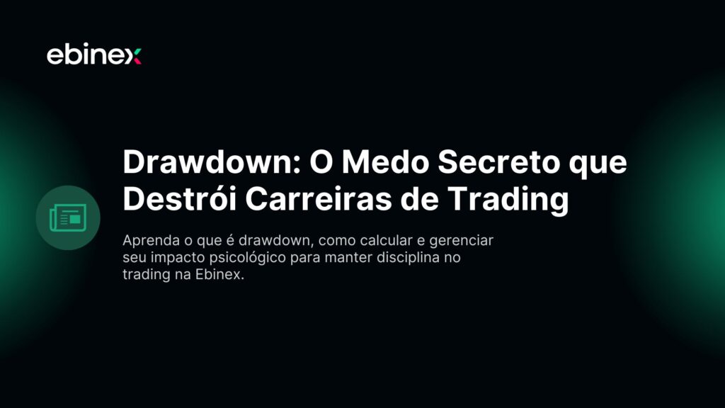 Aprenda o que é drawdown, como calcular e gerenciar seu impacto psicológico para manter disciplina no trading na Ebinex.