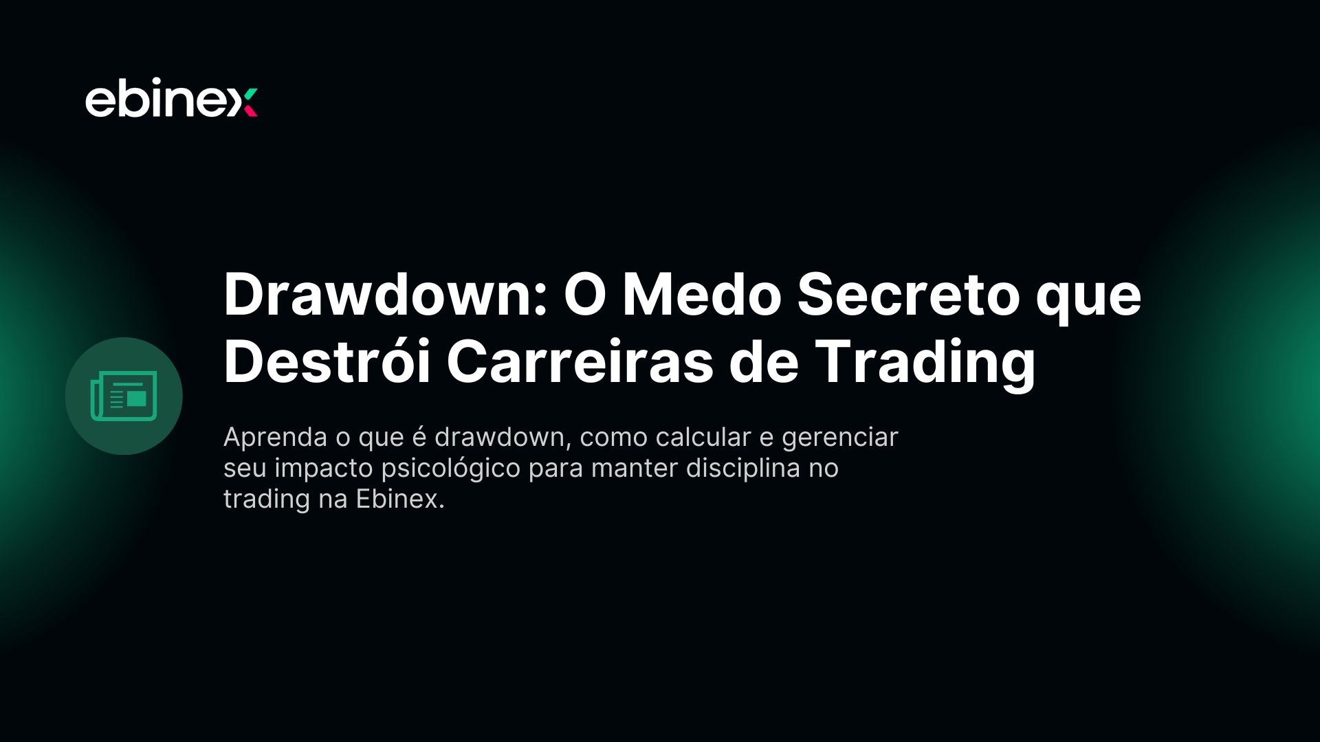 Aprenda o que é drawdown, como calcular e gerenciar seu impacto psicológico para manter disciplina no trading na Ebinex.