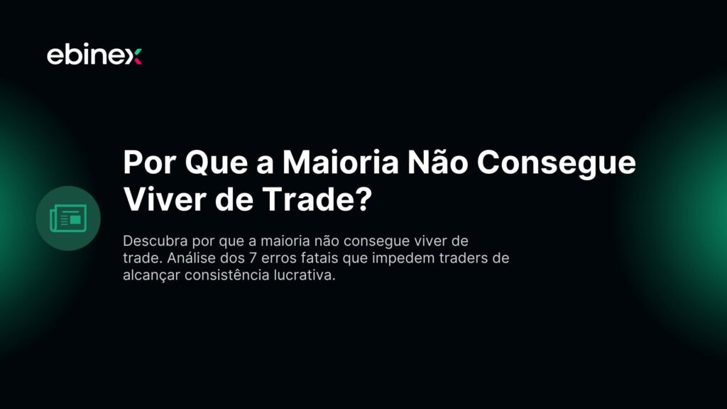 Por Que a Maioria Não Consegue Viver de Trade?