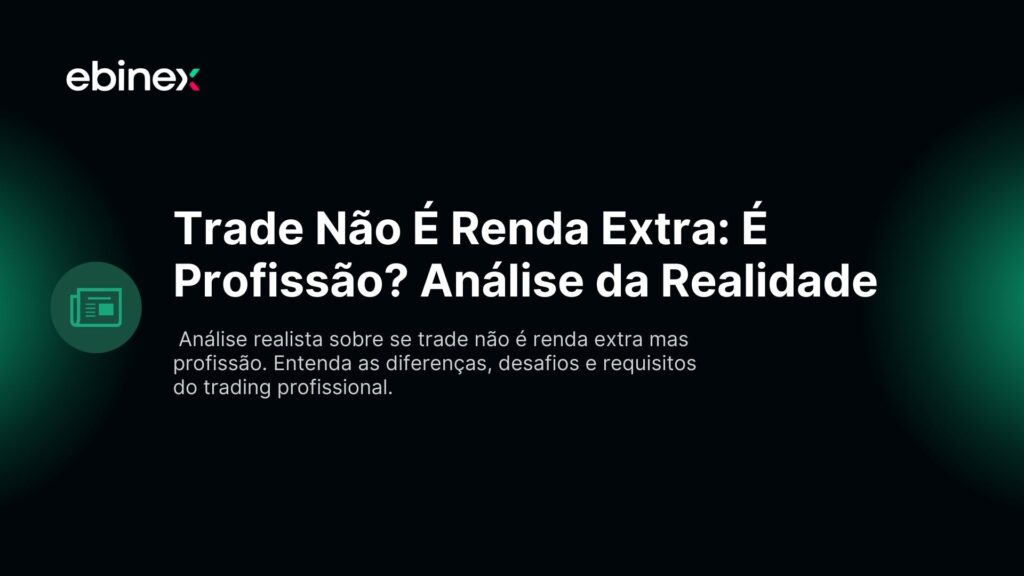 Trade Não É Renda Extra: É Profissão? Análise da Realidade