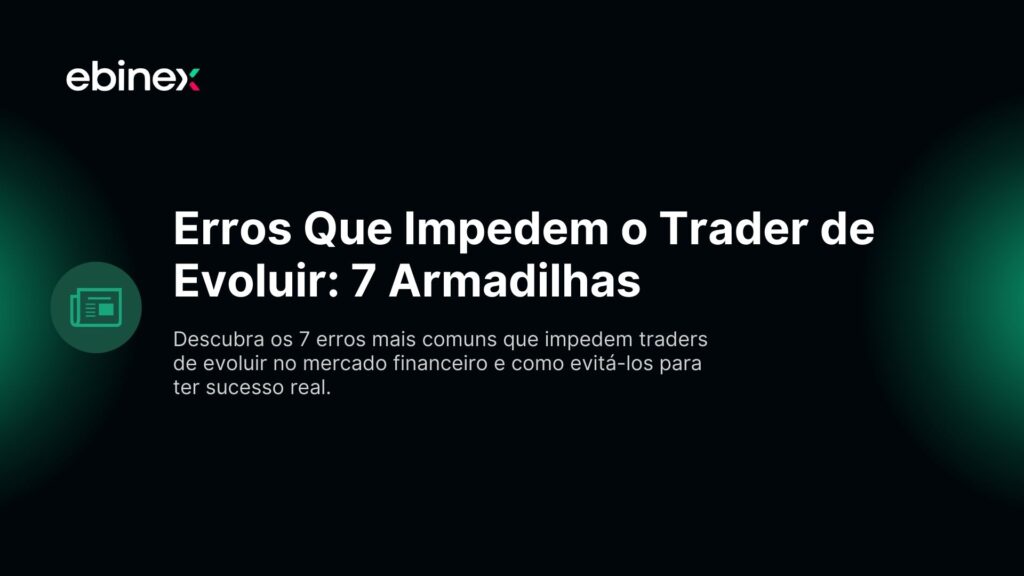 Erros Que Impedem o Trader de Evoluir: 7 Armadilhas