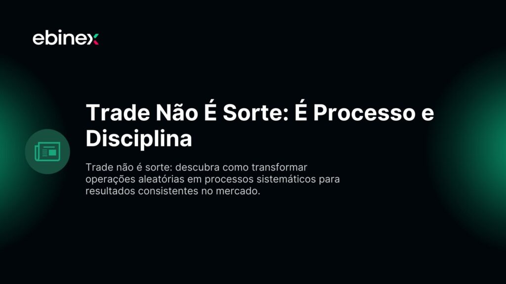 Trade Não É Sorte: É Processo e Disciplina