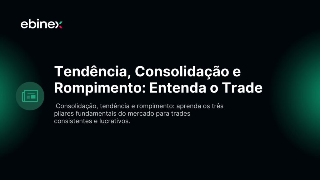Tendência, Consolidação e Rompimento: Entenda o Trade