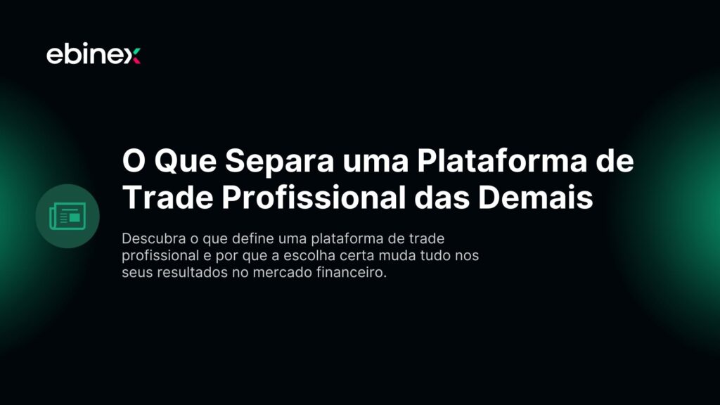 O Que Separa uma Plataforma de Trade Profissional das Demais