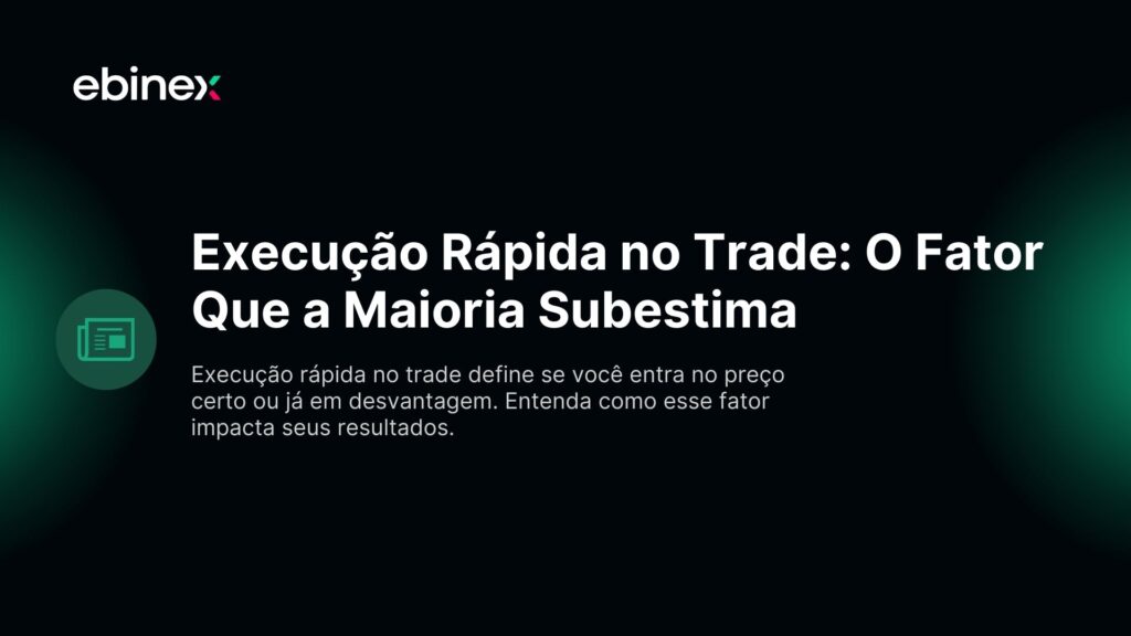 Execução rápida no trade define se você entra no preço certo ou já em desvantagem. Entenda como esse fator impacta seus resultados.