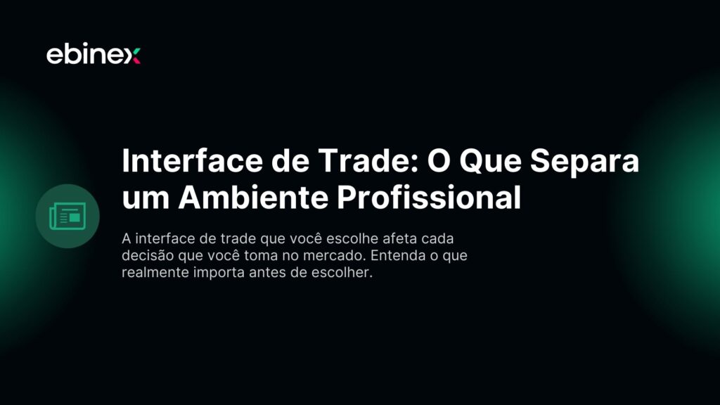 A interface de trade que você escolhe afeta cada decisão que você toma no mercado. Entenda o que realmente importa antes de escolher.