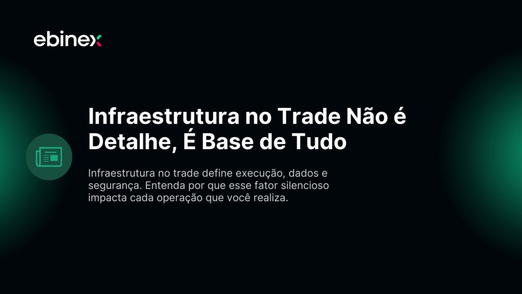 Infraestrutura no Trade Não é Detalhe, É Base de Tudo