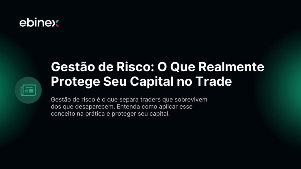 Gestão de Risco: O Que Realmente Protege Seu Capital no Trade