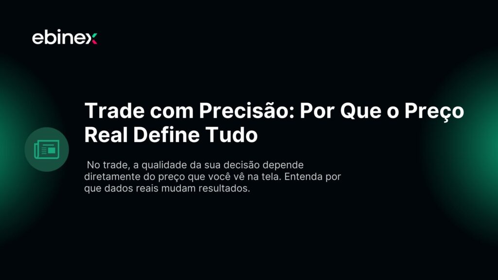 No trade, a qualidade da sua decisão depende diretamente do preço que você vê na tela. Entenda por que dados reais mudam resultados.