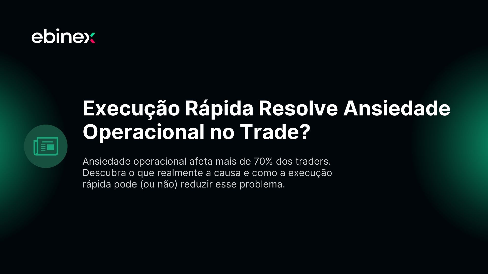 Execução Rápida Resolve Ansiedade Operacional no Trade?