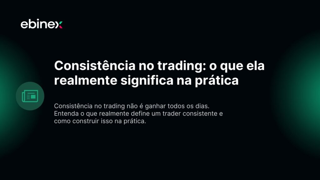 Consistência no trading: o que ela realmente significa na prática