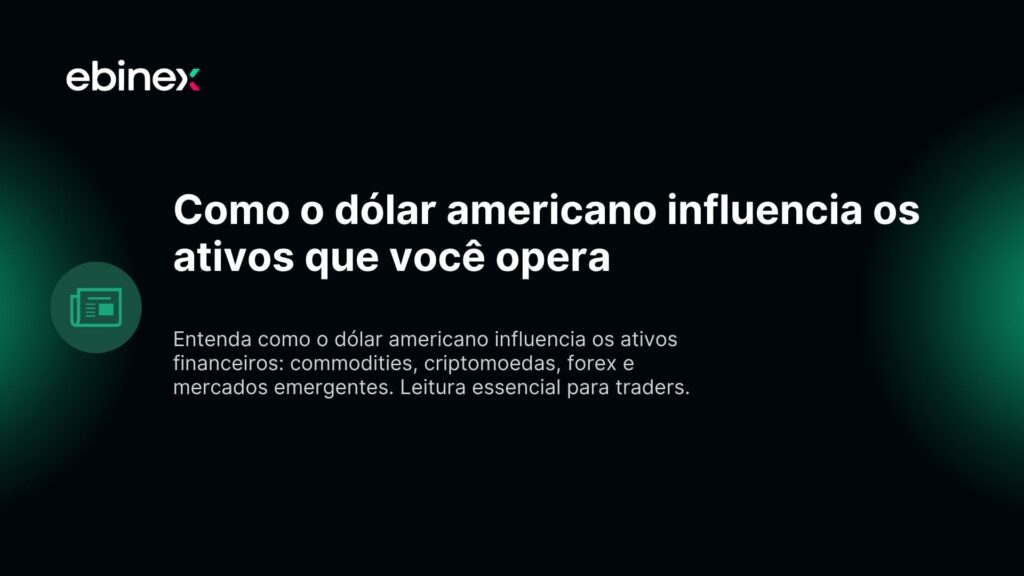 Como o dólar americano influencia os ativos que você opera