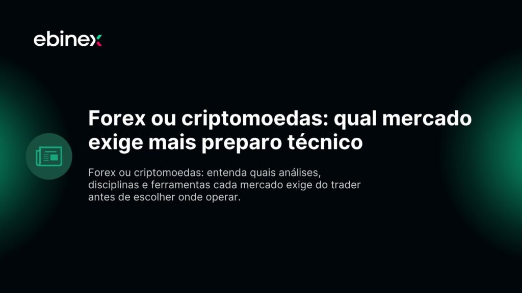 Forex ou criptomoedas: entenda quais análises, disciplinas e ferramentas cada mercado exige do trader antes de escolher onde operar.