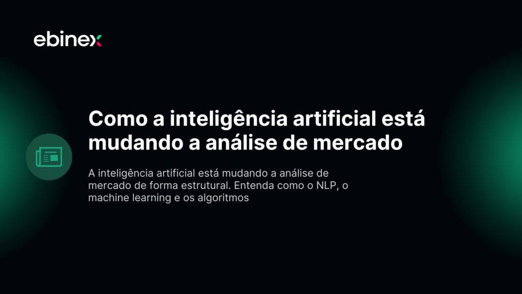A inteligência artificial está mudando a análise de mercado de forma estrutural. Entenda como o NLP, o machine learning e os algoritmos