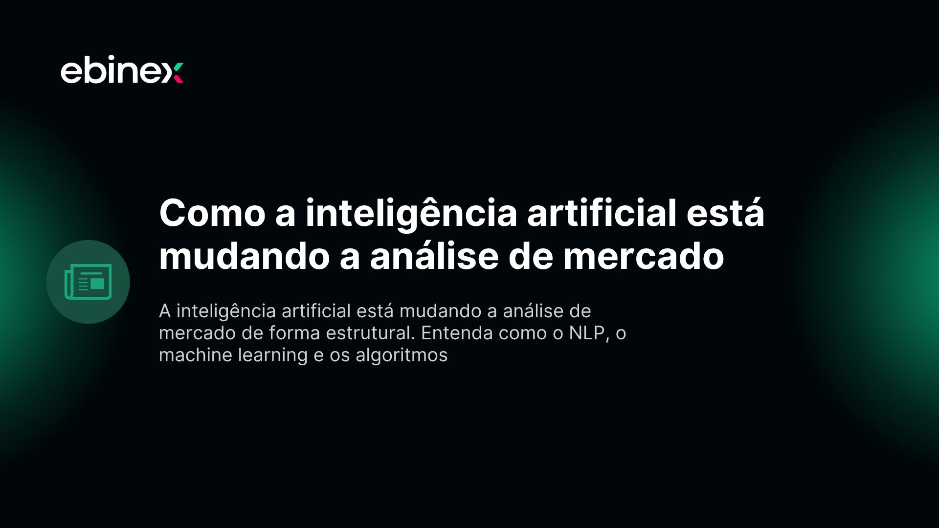 A inteligência artificial está mudando a análise de mercado de forma estrutural. Entenda como o NLP, o machine learning e os algoritmos