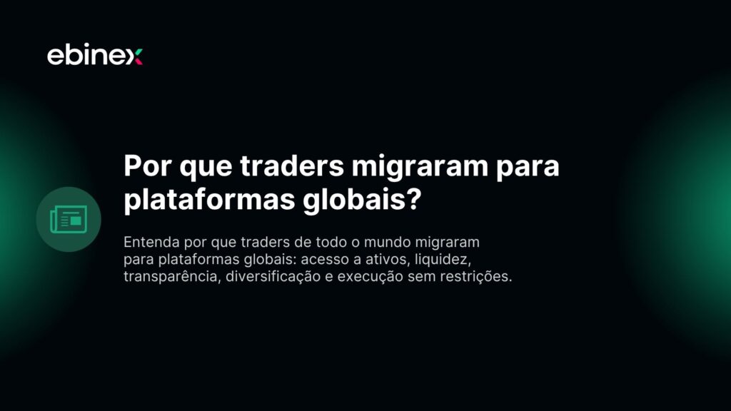 Por que traders migraram para plataformas globais?