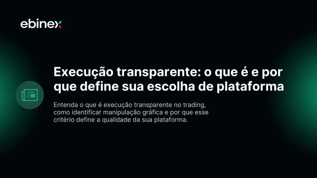 Entenda o que é execução transparente no trading, como identificar manipulação gráfica e por que esse critério define a qualidade da sua plataforma.