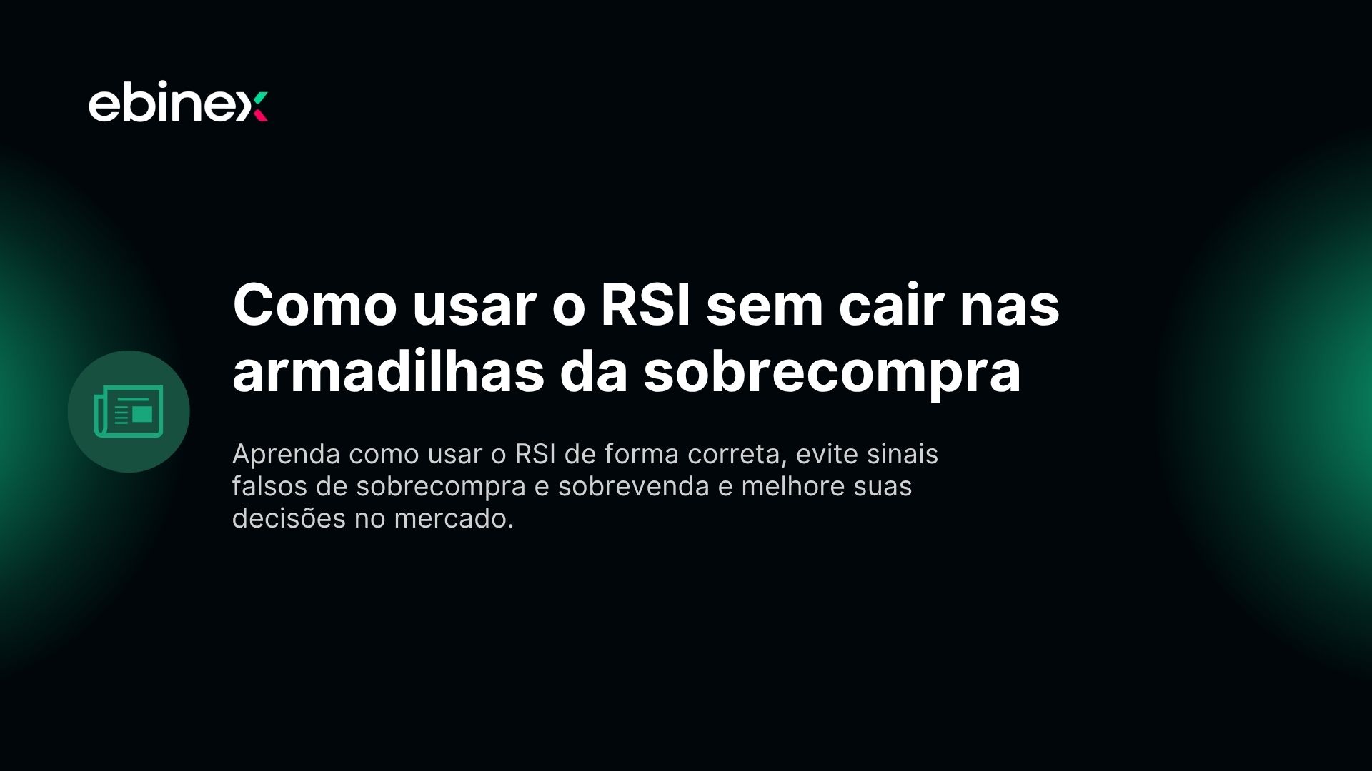 Aprenda como usar o RSI de forma correta, evite sinais falsos de sobrecompra e sobrevenda e melhore suas decisões no mercado.