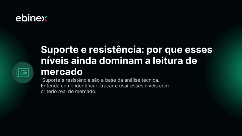 Suporte e resistência: por que esses níveis ainda dominam a leitura de mercado
