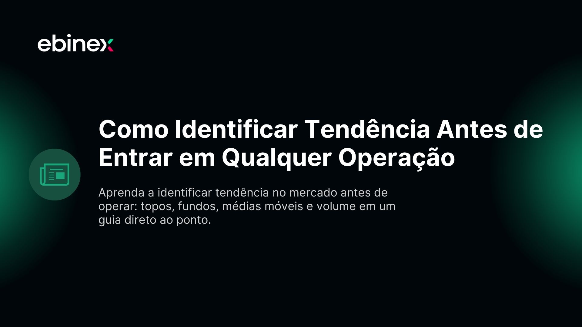 Aprenda a identificar tendência no mercado antes de operar: topos, fundos, médias móveis e volume em um guia direto ao ponto.