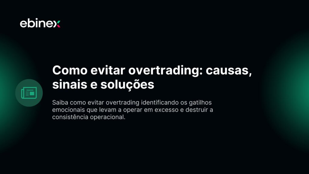 Saiba como evitar overtrading identificando os gatilhos emocionais que levam a operar em excesso e destruir a consistência operacional.