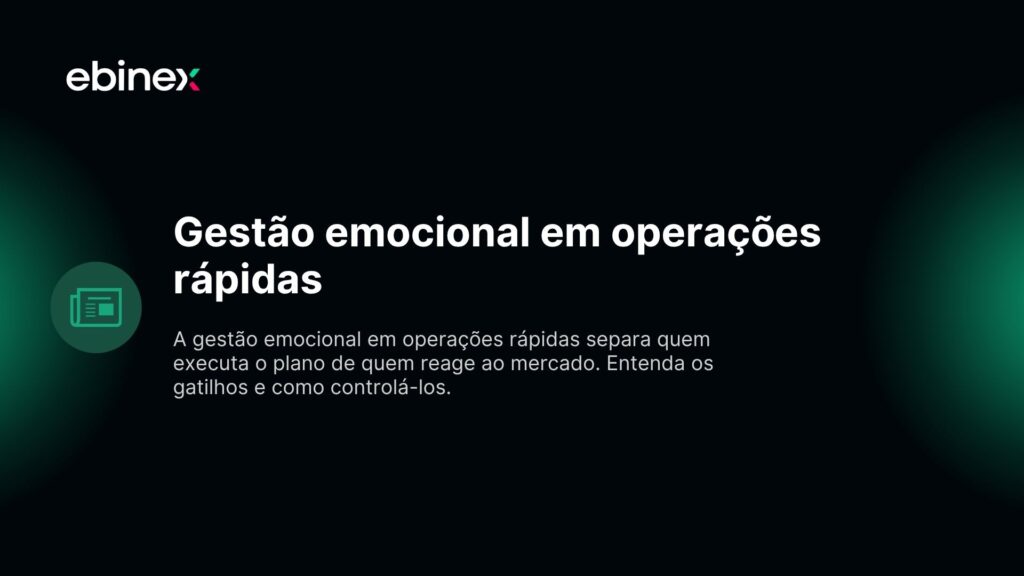 A gestão emocional em operações rápidas separa quem executa o plano de quem reage ao mercado. Entenda os gatilhos e como controlá-los.