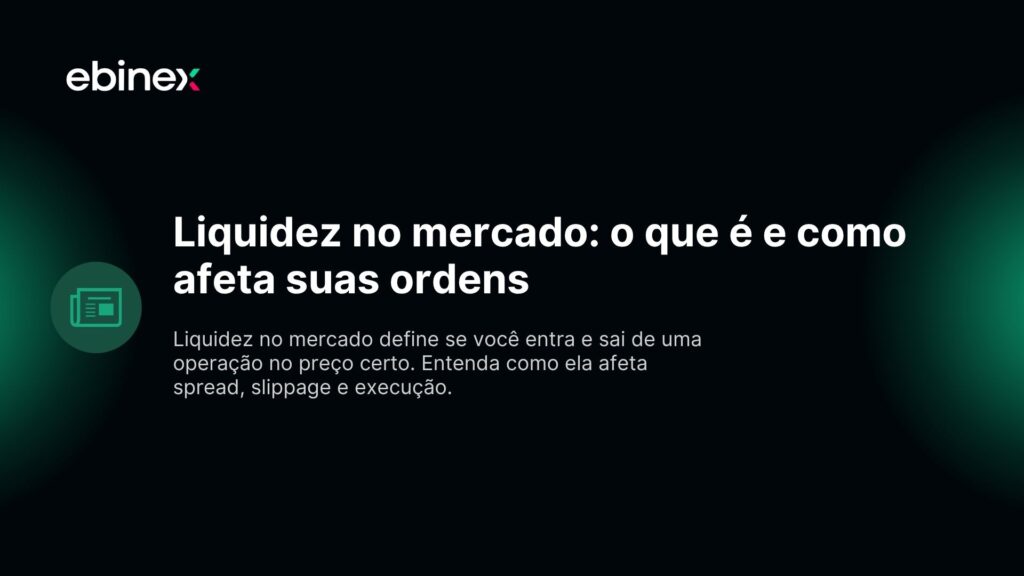 Liquidez no mercado define se você entra e sai de uma operação no preço certo. Entenda como ela afeta spread, slippage e execução.