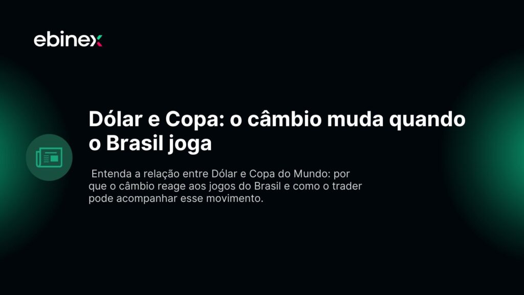 Entenda a relação entre Dólar e Copa do Mundo: por que o câmbio reage aos jogos do Brasil e como o trader pode acompanhar esse movimento.