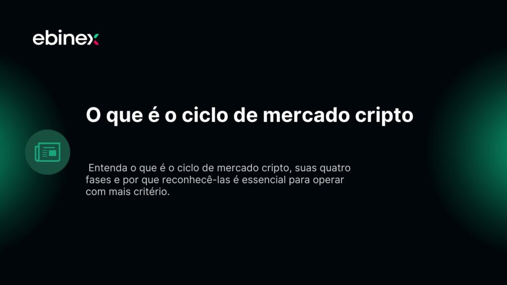 Entenda o que é o ciclo de mercado cripto, suas quatro fases e por que reconhecê-las é essencial para operar com mais critério.